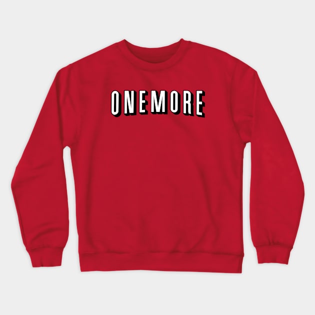 Just One More Crewneck Sweatshirt by MKZ